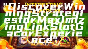 "Discover Winning Strategies for Maximizing Link Slot Gacor Experience"