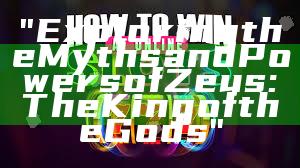"Exploring the Myths and Powers of Zeus: The King of the Gods"